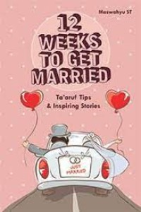 Image of 12 Weeks To Get Married : Ta'aruf tips & Inspiring Stories