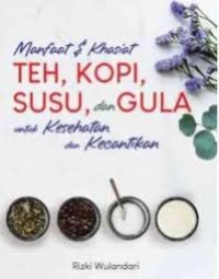 Image of Manfaat dan Khasiat Teh, Kopi, Susu dan GUla